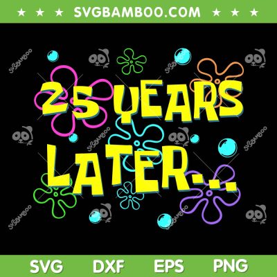 25 Years Later SVG PNG, 25th Birthday Party SVG, 25 Year Old DXF SVG PNG EPS 25 Years Later SVG PNG, 25th Birthday Party SVG, 25 Year Old DXF SVG PNG EPS