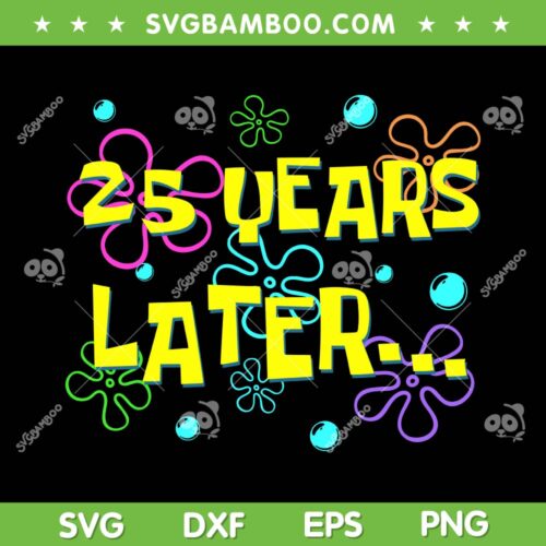 25 Years Later SVG PNG, 25th Birthday Party SVG, 25 Year Old DXF SVG PNG EPS
