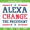 Alexa Change The President SVG PNG, Funny 4th Of July SVG, President Patriotic DXF SVG PNG EPS Alexa Change The President SVG PNG, Funny 4th Of July SVG, President Patriotic DXF SVG PNG EPS