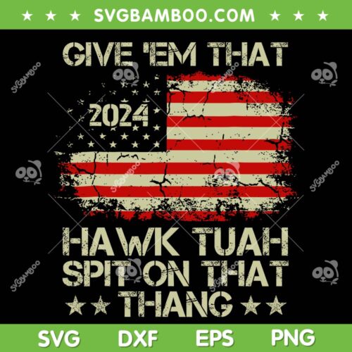 American Flag Give Them That Hawk Tush 24 SVG, Spit On That Thang SVG, Retro USA Flag DXF SVG PNG EPS