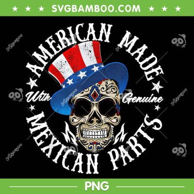 American Made With Genuine Mexican Parts Skull PNG, Funny Mexican Skull PNG