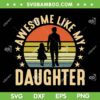 Awesome Like My Daughter SVG PNG, Retro Father's Day SVG, Fathers Quote DXF SVG PNG EPS