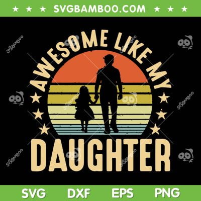 Awesome Like My Daughter SVG PNG, Retro Father's Day SVG, Fathers Quote DXF SVG PNG EPS