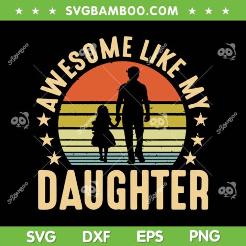 Awesome Like My Daughter SVG PNG, Retro Father's Day SVG, Fathers Quote DXF SVG PNG EPS