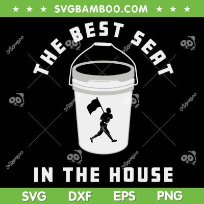 The Best Seat In The House SVG PNG, Baseball Bucket SVG, Funny Quote DXF SVG PNG EPS The Best Seat In The House SVG PNG, Baseball Bucket SVG, Funny Quote DXF SVG PNG EPS