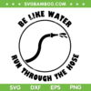 Be Like Water Run Through The Hose SVG, Water Hose SVG, Funny Hose Quote DXF SVG PNG EPS