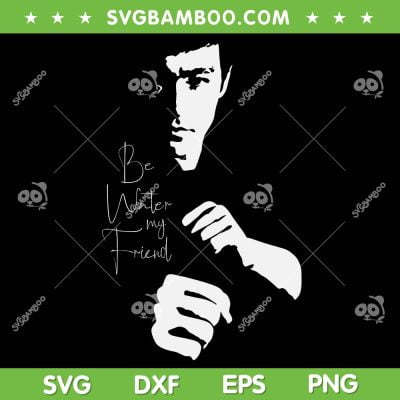 Be Water My Friend SVG PNG, Bruce Lee SVG, Funny Bruce Lee Quote DXF SVG PNG EPS Be Water My Friend SVG PNG, Bruce Lee SVG, Funny Bruce Lee Quote DXF SVG PNG EPS