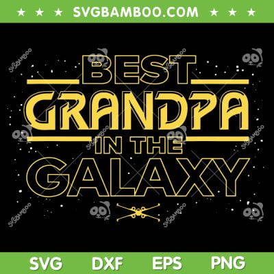 Best Grandpa In The Galaxy SVG PNG, Star Wars Father's Day SVG, Gifts For Grandpa DXF SVG PNG EPS Best Grandpa In The Galaxy SVG PNG, Star Wars Father's Day SVG, Gifts For Grandpa DXF SVG PNG EPS
