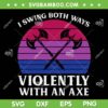 Bisexual I Swing Both Ways Axe SVG PNG, Violently With An Axe SVG, Funny Bi Pride Flag DXF SVG PNG EPS