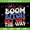 Boom Bitch Get Out The Way SVG PNG, 4th Of July Fireworks SVG, July 4th Celebration DXF SVG PNG EPS Boom Bitch Get Out The Way SVG PNG, 4th Of July Fireworks SVG, July 4th Celebration DXF SVG PNG EPS