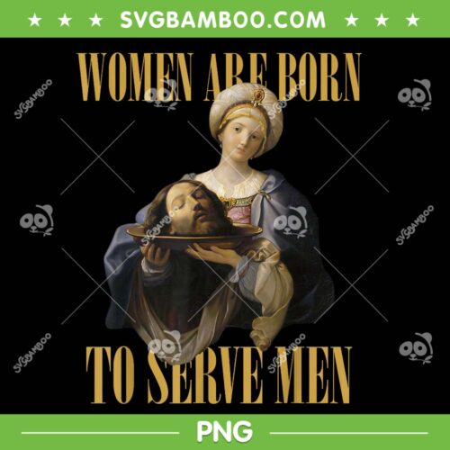 Women Are Born To Serve Men PNG, Christian Boss Girl PNG, Christian And God PNG