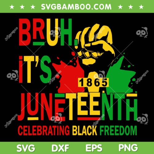 Bruh It's Juneteenth Celebrating Black Freedom SVG, Juneteenth 1865 SVG, Freedom Day DXF SVG PNG EPS