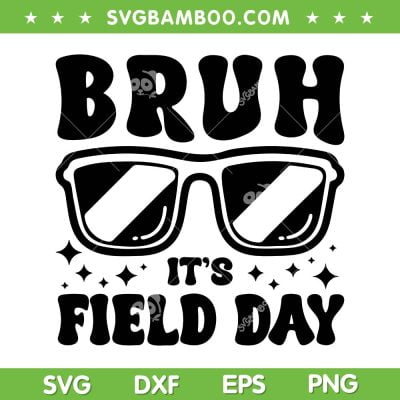 Bruh It's Field Day SVG PNG, Happy Field Day SVG, Teacher Field Day DXF SVG PNG EPS Bruh It's Field Day SVG PNG, Happy Field Day SVG, Teacher Field Day DXF SVG PNG EPS