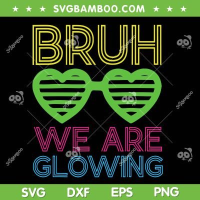 Bruh We Are Glowing SVG PNG, Hello Summer Vacation Trips SVG, Last Day Of School DXF SVG PNG EPS Bruh We Are Glowing SVG PNG, Hello Summer Vacation Trips SVG, Last Day Of School DXF SVG PNG EPS