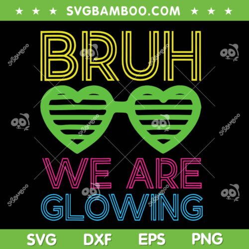 Bruh We Are Glowing SVG PNG, Hello Summer Vacation Trips SVG, Last Day Of School DXF SVG PNG EPS