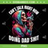 Can't Talk Right Now Doing Dad Shit PNG, Funny Marijuana Weed PNG, Fathers Day PNG