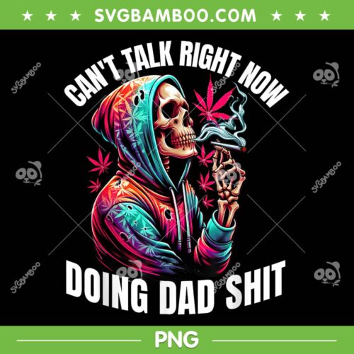 Can't Talk Right Now Doing Dad Shit PNG, Funny Marijuana Weed PNG, Fathers Day PNG