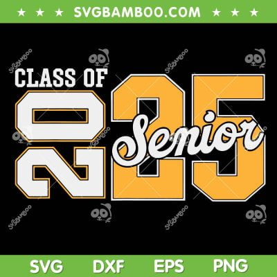 Class Of 2025 Senior 2025 SVG PNG, Back To School 2025 SVG, Graduation 25 DXF SVG PNG EPS