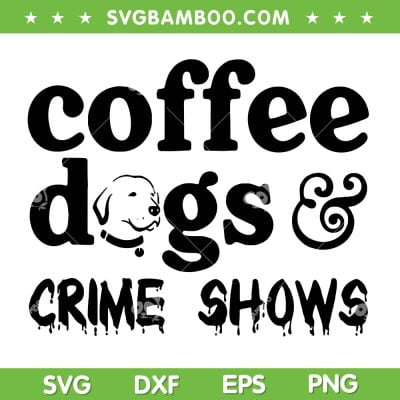 Coffee Dogs Crime Shows SVG PNG, Funny Coffee Dog Halloween SVG, Coffee And Crime Shows DXF SVG PNG EPS