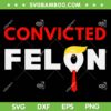 Convicted Felon SVG PNG, Donald Trump Guilty SVG, Trump Prison DXF SVG PNG EPS