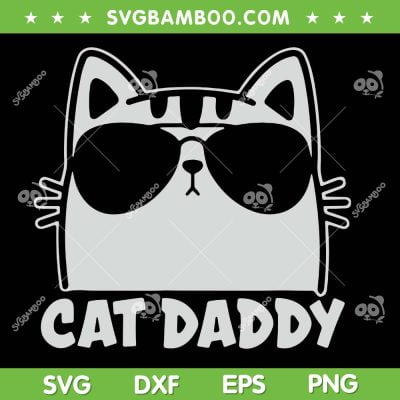 Cool Cat Daddy Sunglasses SVG PNG, Funny Cat Lover SVG, Cat Fathers Day DXF SVG PNG EPS
