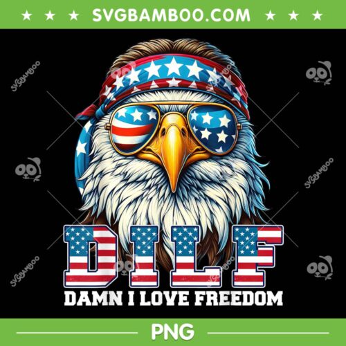 DILF Damn I Love Freedom Eagle PNG, Funny Patriotic 4th Of July PNG, Eagle July 4th PNG