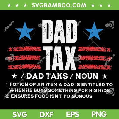 Dad Tax American Flag SVG PNG, Dad Taks Noun SVG, Dad Tax Definition DXF SVG PNG EPS