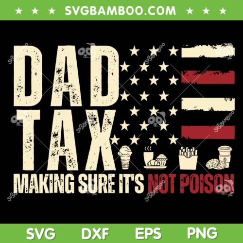 Dad Tax American Flag SVG PNG, Daddy Tax Making Sure It's Not Poison SVG, Father's Day Dad Best Gift DXF S