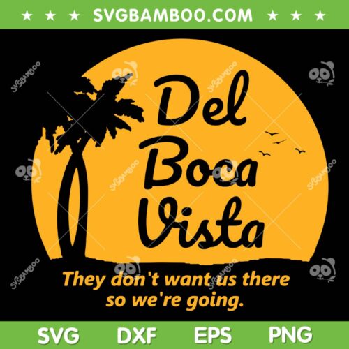 Del Boca Vista SVG PNG, They Don't Want Us There Retirement SVG, Retirement Community DXF SVG PNG EPS