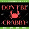 Don't Be Crabby SVG PNG, Funny Crab SVG, Crabby But Cute DXF SVG PNG EPS Don't Be Crabby SVG PNG, Funny Crab SVG, Crabby But Cute DXF SVG PNG EPS