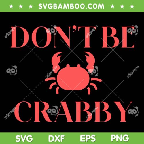 Don't Be Crabby SVG PNG, Funny Crab SVG, Crabby But Cute DXF SVG PNG EPS