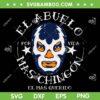 El Abuelo Mas Chingon SVG PNG, El Mas Querido SVG, El Abuelo Mas Chingon Por Vida DXF SVG PNG EPS El Abuelo Mas Chingon SVG PNG, El Mas Querido SVG, El Abuelo Mas Chingon Por Vida DXF SVG PNG EPS