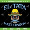 El Tata Mas Chingon SVG PNG, Father's Day Mexican SVG, Spanish Dad DXF SVG PNG EPS