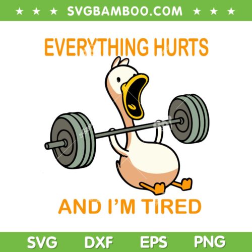 Everything Hurts And I'm Tired Duck SVG PNG, Duck Gym SVG, Funny Quote DXF SVG PNG EPS