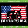 Father Mows Best American Flag SVG PNG, Lawn Care Dad Mowing Patriotic SVG, Fathers Day DXF SVG PNG EPS
