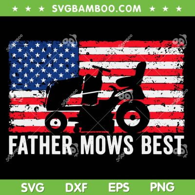 Father Mows Best American Flag SVG PNG, Lawn Care Dad Mowing Patriotic SVG, Fathers Day DXF SVG PNG EPS Father Mows Best American Flag SVG PNG, Lawn Care Dad Mowing Patriotic SVG, Fathers Day DXF SVG PNG EPS
