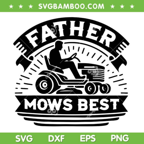 Father Mows Best SVG PNG, Lawn Care Dad Mowing Gardener SVG, Dad Farmer DXF SVG PNG EPS