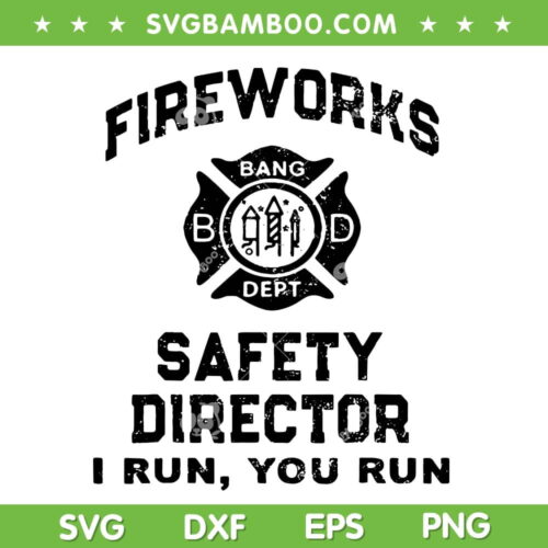 Fireworks Safety Director I Run You Run SVG, Fireworks 4th Of July SVG, Fireworks Director DXF SVG PNG EPS
