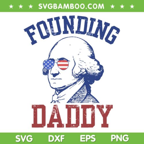 Founding Daddy 4th Of July SVG PNG, George Washington 4th Of July SVG, Funny Patriotic DXF SVG PNG EPS