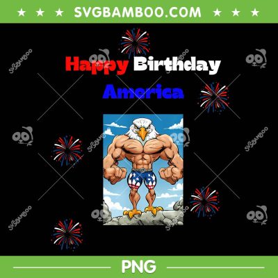 Fourth Of July Happy Birthday America PNG, American Flag Eagle PNG, 4th Of July PNG Fourth Of July Happy Birthday America PNG, American Flag Eagle PNG, 4th Of July PNG