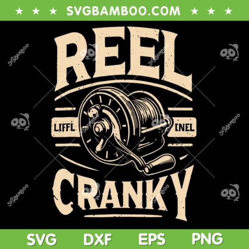 Funny Cranky Fishing Reel Pun SVG PNG, Humor Fishermen SVG, Reel Cranky DXF SVG PNG EPS