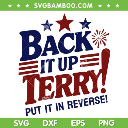Back It Up Terry Put It In Reverse SVG PNG, Funny Fourth Of July SVG, Independence Day DXF SVG PNG EPS
