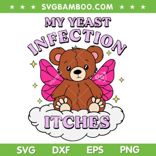 My Yeast Infection Itches SVG PNG, Funny Bear Meme SVG, Weird Humor Offensive DXF SVG PNG EPS