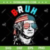 George Washington Bruh SVG PNG, 4th Of July 2024 George Washington SVG, American President DXF SVG PNG EPS George Washington Bruh SVG PNG, 4th Of July 2024 George Washington SVG, American President DXF SVG PNG EPS