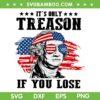 George Washington It's Only Treason If You Lose SVG, George Washington July 4th SVG PNG