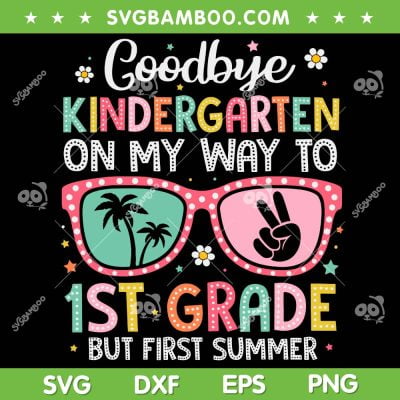 Goodbye Kindergarten SVG PNG, Hello 1st Grade Graduation SVG, Hello Summer DXF SVG PNG EPS Goodbye Kindergarten SVG PNG, Hello 1st Grade Graduation SVG, Hello Summer DXF SVG PNG EPS