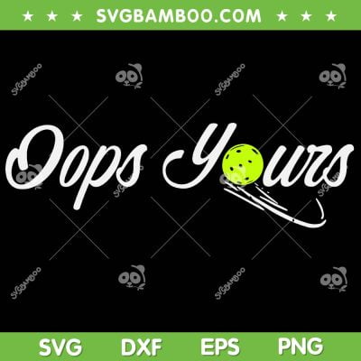 Got It Oops Yours SVG PNG, Funny Pickleball Lovers SVG, Pickleball Player DXF SVG PNG EPS Got It Oops Yours SVG PNG, Funny Pickleball Lovers SVG, Pickleball Player DXF SVG PNG EPS