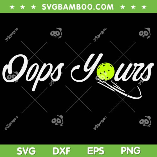 Got It Oops Yours SVG PNG, Funny Pickleball Lovers SVG, Pickleball Player DXF SVG PNG EPS