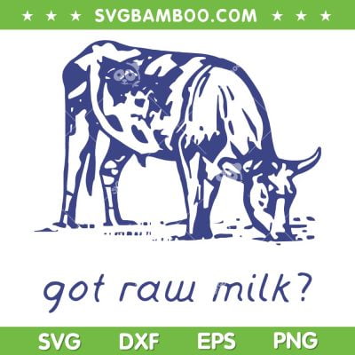 Got Raw Milk SVG PNG, Dairy Cow SVG, Funny Raw Milk DXF SVG PNG EPS
