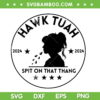 Hawk Tuah Black and White SVG, Spit on that thang Hawk Tuah 2024 SVG PNG